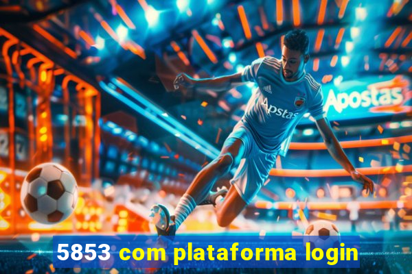 5853 com plataforma login